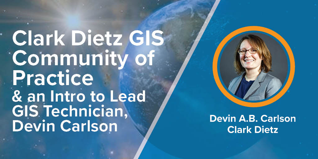 Clark Dietz GIS Community of Practice graphic. With world background and headshot image for Devin Carlson.